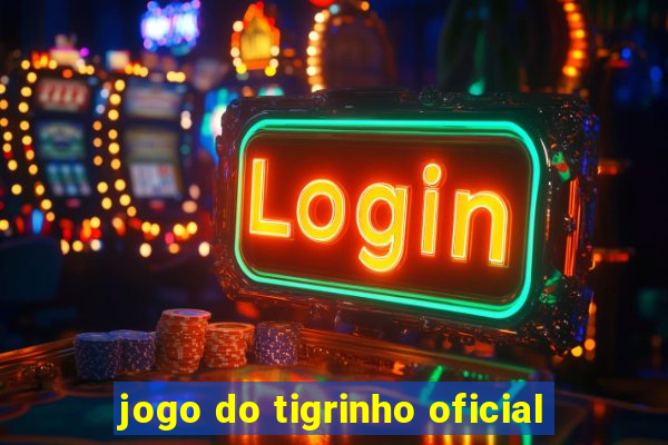 jogo do tigrinho oficial